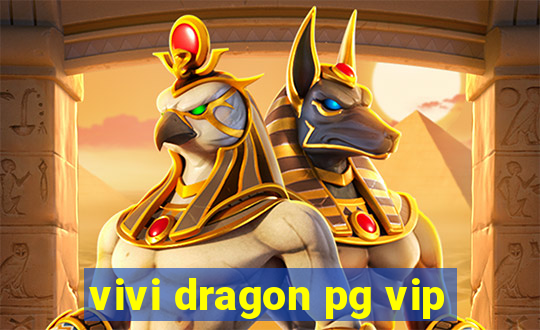 vivi dragon pg vip